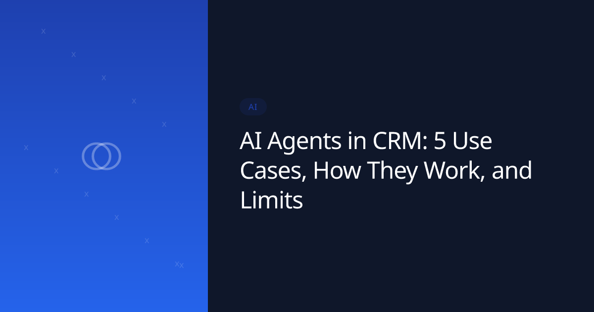 AI Agents in CRM: 5 Use Cases, How They Work, and Limits