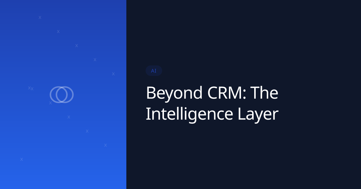 Beyond CRM: The Intelligence Layer