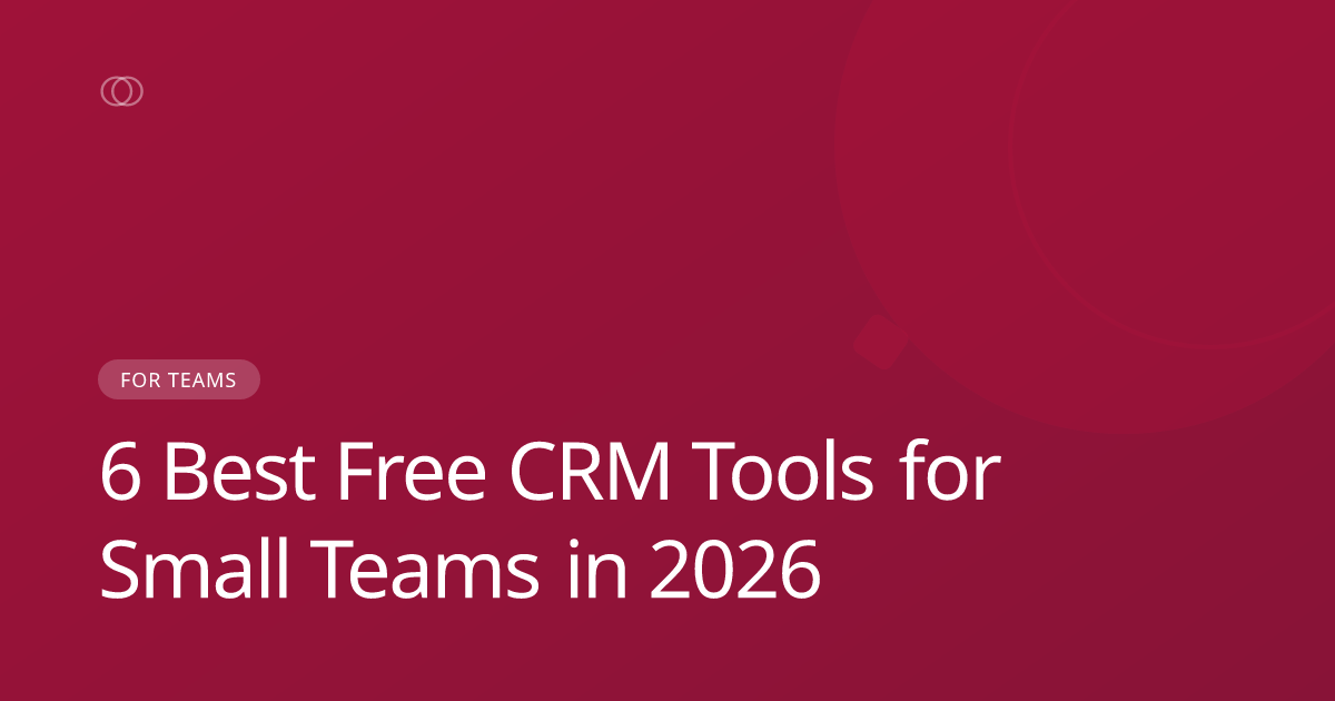 6 Best Free CRM Tools for Small Teams in 2026