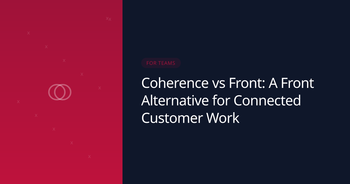 Coherence vs Front: A Front Alternative for Connected Customer Work