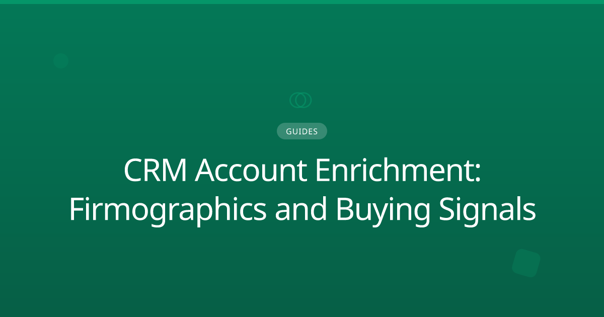 CRM Account Enrichment: Firmographics and Buying Signals