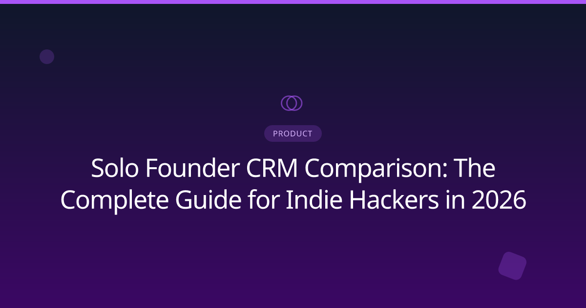 Solo Founder CRM Comparison: The Complete Guide for Indie Hackers in 2026